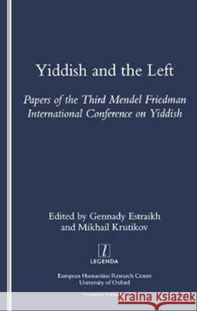 Yiddish and the Left: Papers of the Third Mendel Friedman International Conference on Yiddish Estraikh, Gennady 9781900755481 European Humanities Research Centre