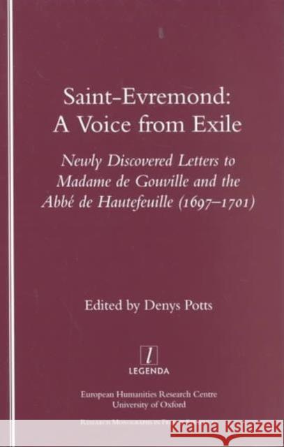 Saint-Evremond: A Voice from Exile - Unpublished Letters to Madame de Gouville and the ABBE de Hautefeuille 1697-1701 Potts, Denys 9781900755504