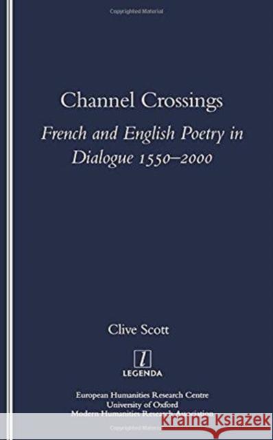 Channel Crossings: French and English Poetry in Dialogue 1550-2000 Scott, Clive 9781900755542 European Humanities Research Centre