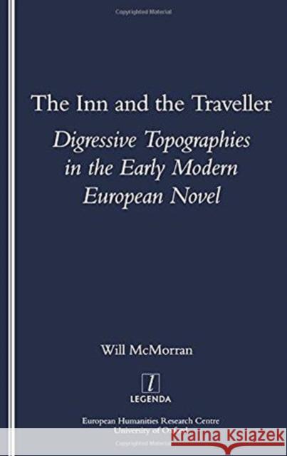 The Inn and the Traveller: Digressive Topographies in the Early Modern European Novel McMorran, Will 9781900755641 European Humanities Research Centre