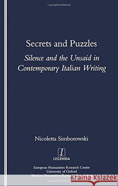 Secrets and Puzzles: Silence and the Unsaid in Contemporary Italian Writing Simborowski, Nicoletta 9781900755740 European Humanities Research Centre