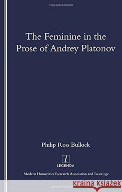 The Feminine in the Prose of Andrey Platonov Philip Bullock 9781900755757 European Humanities Research Centre