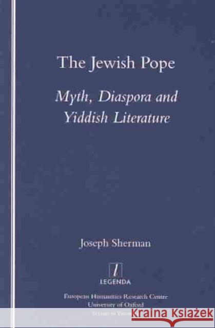 The Jewish Pope: Myth, Diaspora and Yiddish Literature Sherman, Joseph 9781900755771 Legenda