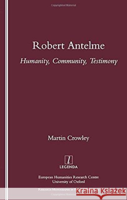 Robert Antelme: Humanity, Community, Testimony Crowley, Martin 9781900755801 Legenda