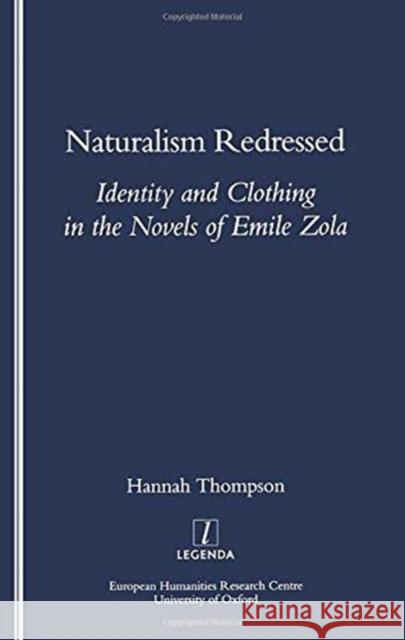 Naturalism Redressed: Identity and Clothing in the Novels of Emile Zola Thompson, Hannah 9781900755825 Legenda