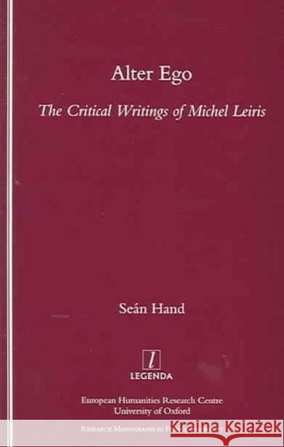Alter Ego : The Critical Writings of Michel Leiris Sean Hand 9781900755986 Legenda