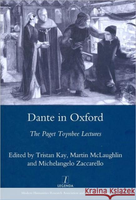Dante in Oxford : The Paget Toynbee Lectures 1995-2003 Michelangelo Zaccarello Martin McLaughlin 9781900755993 Legenda