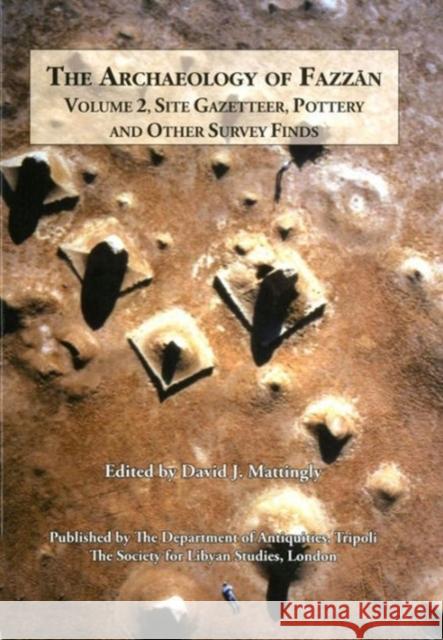 The Archaeology of Fazzan Vol. 2: Site Gazetteer, Pottery and other Survey Finds David J. Mattingly 9781900971058 Society for Libyan Studies