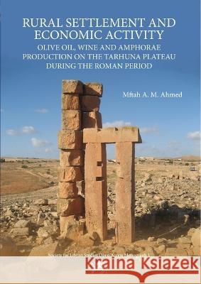 Rural Settlement and Economic Activity Muftah Ahmed 9781900971294 Society for Libyan Studies