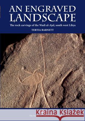 An Engraved Landscape. 2-Volume Set: Rock Carvings in the Wadi Al-Ajal, Libya Tertia Barnett 9781900971379 Society for Libyan Studies
