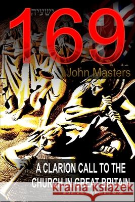 169: A Clarion Call to the Church in Great Britain John Masters 9781901044669