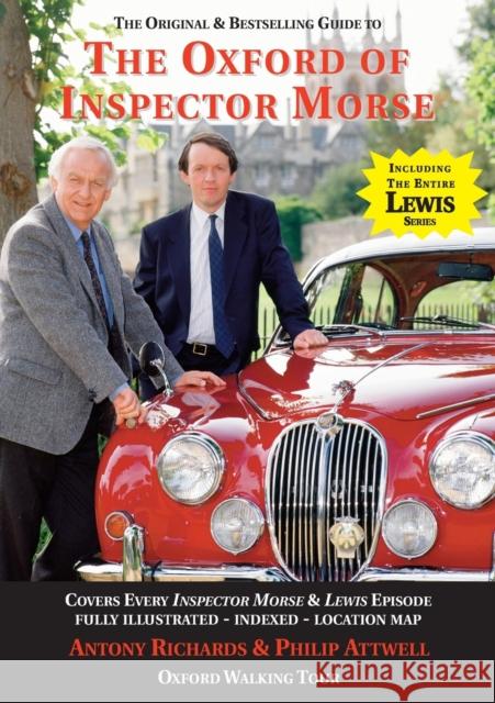 The Oxford of Inspector Morse: The Original and Best Selling Guide - Covering Every Inspector Morse and Lewis Episode Antony Richards, Philip Attwell 9781901091038 Baker Street Studios