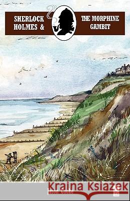 Sherlock Holmes and the Morphine Gambit Jason Cooke 9781901091359 Baker Street Studios Limited