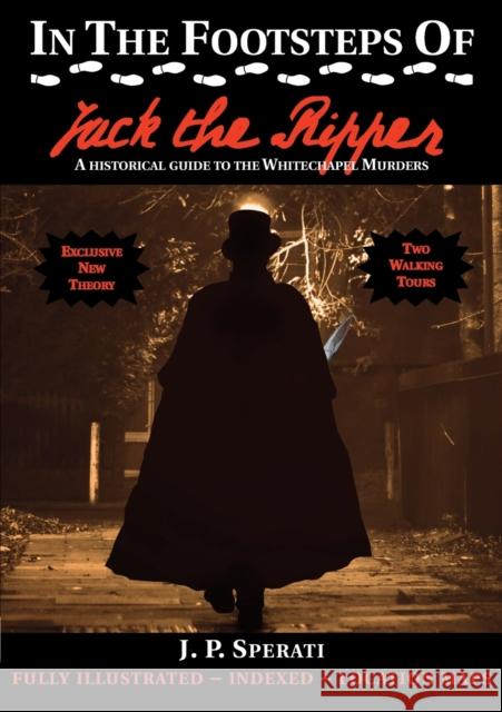 In the Footsteps of Jack the Ripper J. P. Sperati 9781901091786 Baker Street Studios