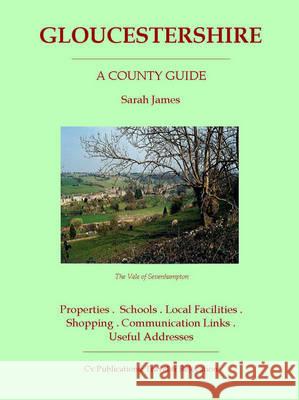 Gloucestershire: A County Guide Sarah James 9781901161939 CV Publications