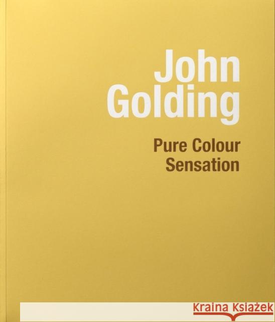 John Golding: Pure Colour Sensation David Anfam 9781901192476 Piano Nobile