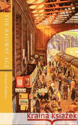 The Railway Age Michael Robbins Robbins 9781901341096 Manchester University Press