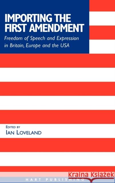 Importing the First Amendment Loveland Ian 9781901362282 Hart Publishing (UK)