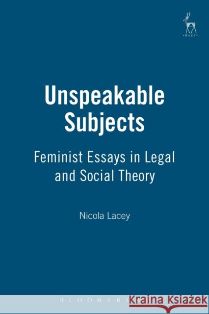 Unspeakable Subjects: Feminist Essays in Legal and Social Theory Lacey, Nicola 9781901362343
