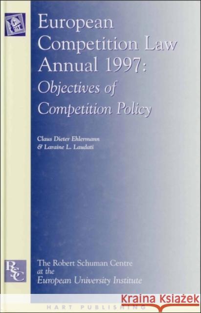 European Competition Law Annual : Objectives of Competition Policy C. D. Ehlermann Claus D. Ehlermann Laraine Laudati 9781901362671 Hart Publishing