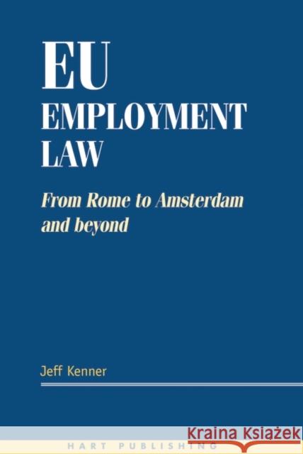 Eu Employment Law: From Rome to Amsterdam and Beyond Kenner, Jeff 9781901362695 Hart Publishing (UK)