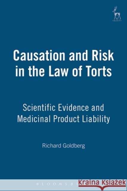 Causation and Risk in the Law of Torts: Scientific Evidence and Medicinal Product Liability Goldberg, Richard 9781901362855