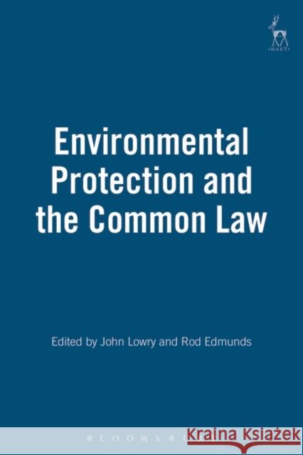 Environmental Protection and the Common Law John Lowry Rod Edmunds 9781901362930 Hart Publishing
