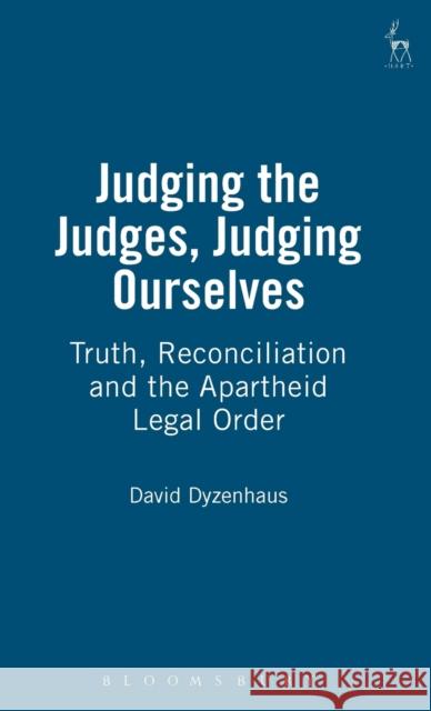Judging the Judges, Judging Ourselves: Truth, Reconciliation and the Apartheid Legal Order Dyzenhaus, David 9781901362947 Hart Publishing (UK)