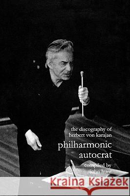 Discography of Herbert Von Karajan. Philharmonic Autocrat 1. [Third Edition]. [2000]. Hunt, John 9781901395044 HUNT (JOHN)