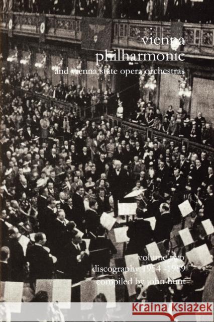 Wiener Philharmoniker 2 - Vienna Philharmonic and Vienna State Opera Orchestras. Discography Part 2 1954-1989. [2000]. Hunt, John 9781901395068 HUNT (JOHN)