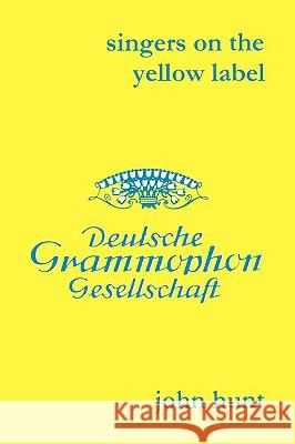Singers on the Yellow Label [Deutsche Grammophon]. 7 Discographies. Maria Stader, Elfriede Trötschel (Trotschel), Annelies Kupper, Wolfgang Windgassen Hunt, John 9781901395143 John Hunt