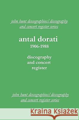 Antal Dorati 1906-1988. Discography and Concert Register. [2004]. Hunt, John 9781901395167