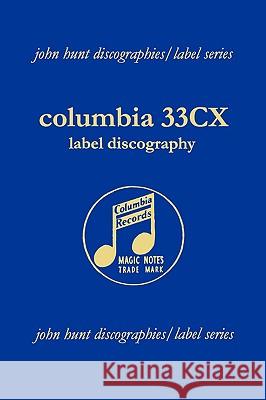 Columbia 33CX Label Discography. [2004]. Hunt, John 9781901395174 John Hunt