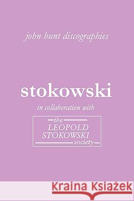 Leopold Stokowski. Second Edition of the Discography. [2006]. Hunt, John 9781901395198 John Hunt