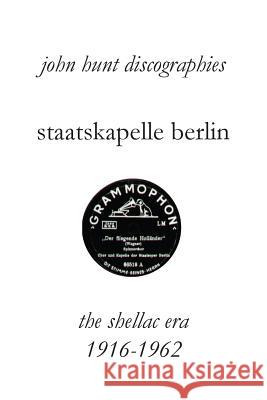 Staatskapelle Berlin. the Shellac Era 1916-1962. John Hunt 9781901395280 John Hunt