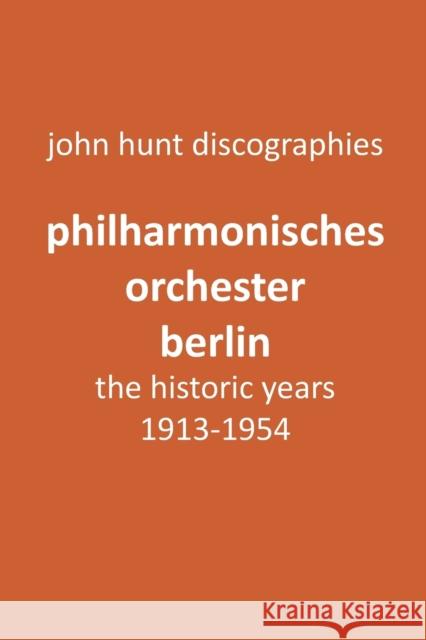 Philharmonisches Orchester Berlin, the historic years, 1913-1954. (Berlin Philharmonic Orchestra). John Hunt 9781901395358 Alma Caesari-Gramatke and Rolf Gramatke