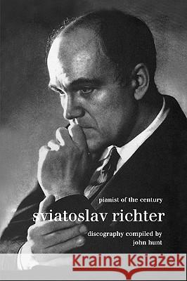 Sviatoslav Richter. Pianist of the Century. Discography. [1999]. Hunt, John 9781901395990