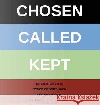 Chosen - Called - Kept: The Conclusions of the Synod of Dort Translated and arranged for prayerful reflection and study Chris W H Griffiths   9781901397024 Pearl Publications UK