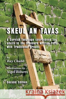 Skeul an Tavas: A Cornish Language Coursebook for Adults in the Standard Written Form with Traditional Graphs Chubb, Ray 9781901409123 Agan Tavas