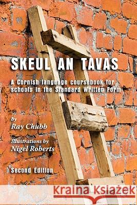 Skeul an Tavas: A Cornish Language Coursebook for Schools in the Standard Written Form Chubb, Ray 9781901409130 Agan Tavas