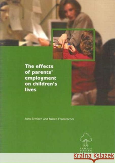 The Effects of Parents' Employment on Children's Lives Ermisch, John 9781901455601