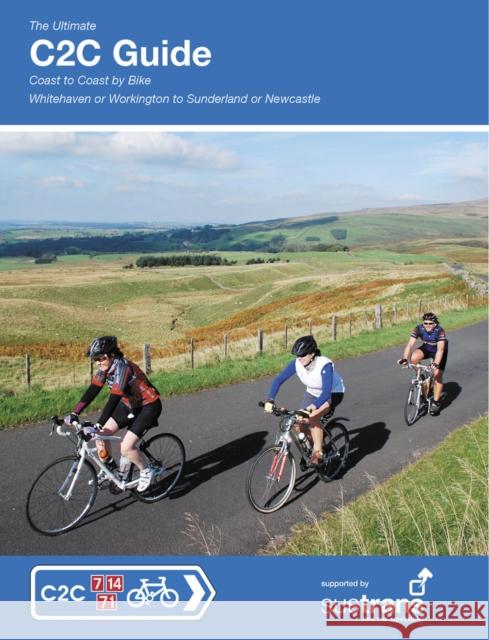 The Ultimate C2C Guide: Coast to Coast by Bike: Whitehaven or Workington to Sunderland or Newcastle Richard Peace 9781901464306
