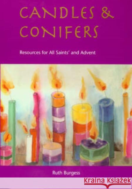 Candles and Conifers: Resources for All Saints' and Advent Ruth Burgess 9781901557961