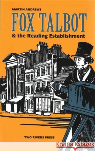 Fox Talbot and the Reading Establishment Martin Andrews 9781901677980 Two Rivers Press