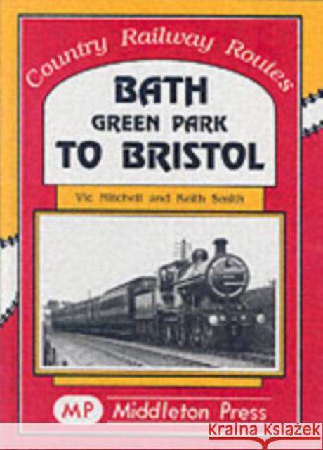 Bath Green Park to Bristol: the Somerset and Dorset Line Keith Smith 9781901706369 MIDDLETON PRESS