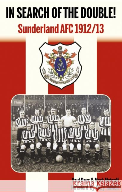 In Search of the Double!: Sunderland AFC 1912/13 Paul Days, Mark Metcalf, Gary Rowell 9781901746822