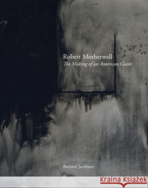 Robert Motherwell: The Making of an American Giant Bernard Jacobson   9781901785159