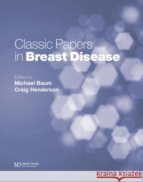 Classic Papers in Breast Disease Michael Baum Baum and Henderson                       Craig Henderson 9781901865837 Taylor & Francis Group
