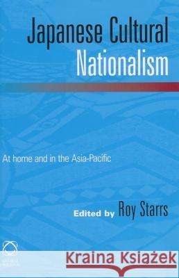 Japanese Cultural Nationalism: At Home and in the Asia-Pacific Roy Starrs 9781901903119