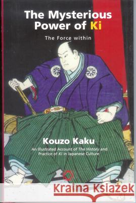 The Mysterious Power of KI: The Force Within Kouzo Kaku 9781901903256 Global Oriental